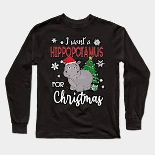 I Want A Hippopotamus For Christmas Long Sleeve T-Shirt